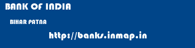 BANK OF INDIA  BIHAR PATNA    banks information 